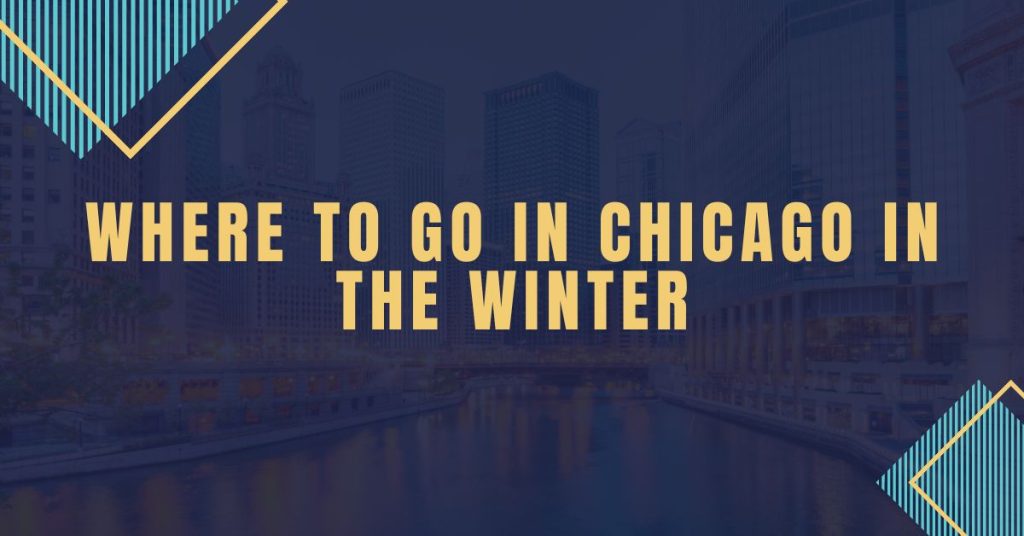 Where To Go In Chicago In The Winter